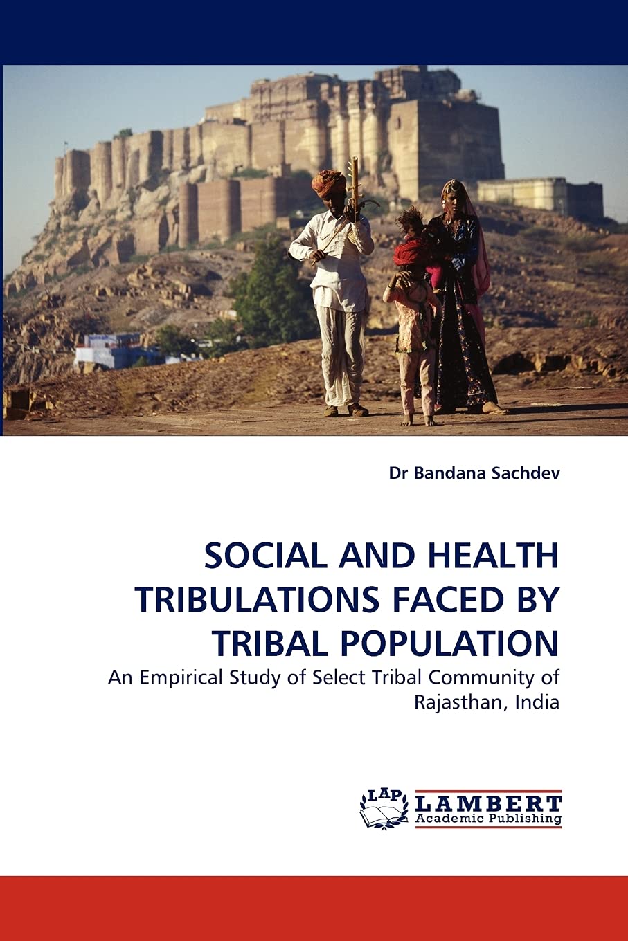 SOCIAL AND HEALTH TRIBULATIONS FACED BY TRIBAL POPULATION: An Empirical Study of Select Tribal Community of Rajasthan, India,Used