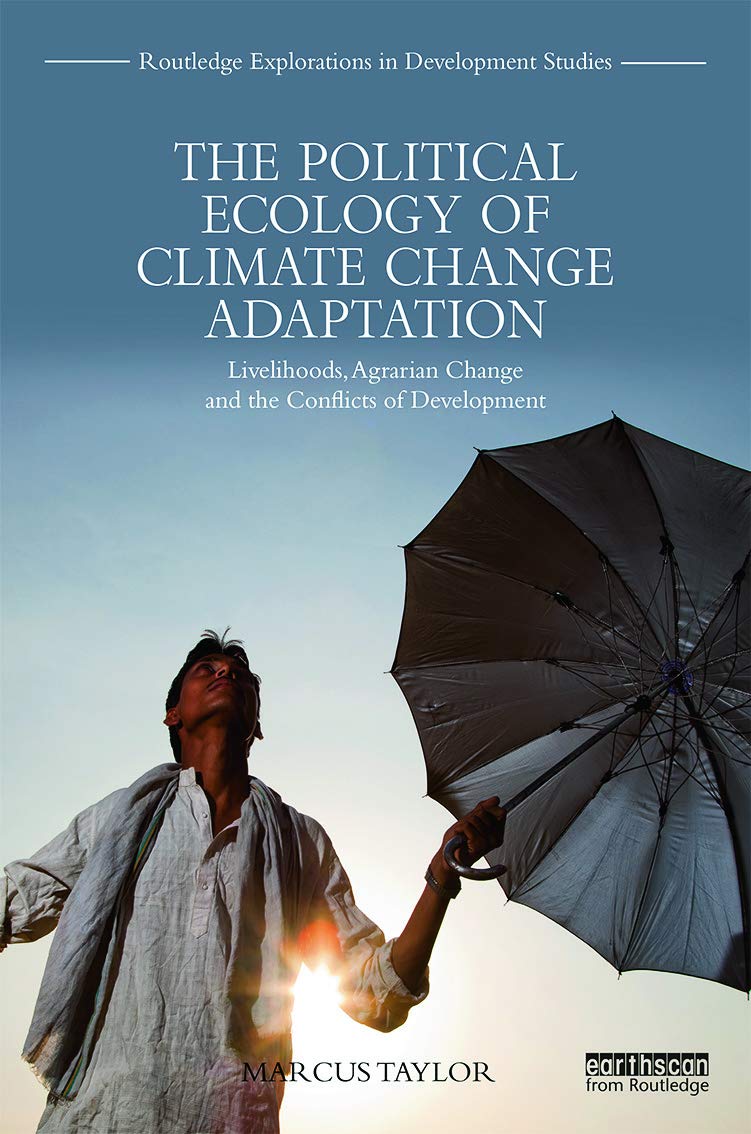 The Political Ecology of Climate Change Adaptation: Livelihoods, agrarian change and the conflicts of development (Routledge Exp,Used