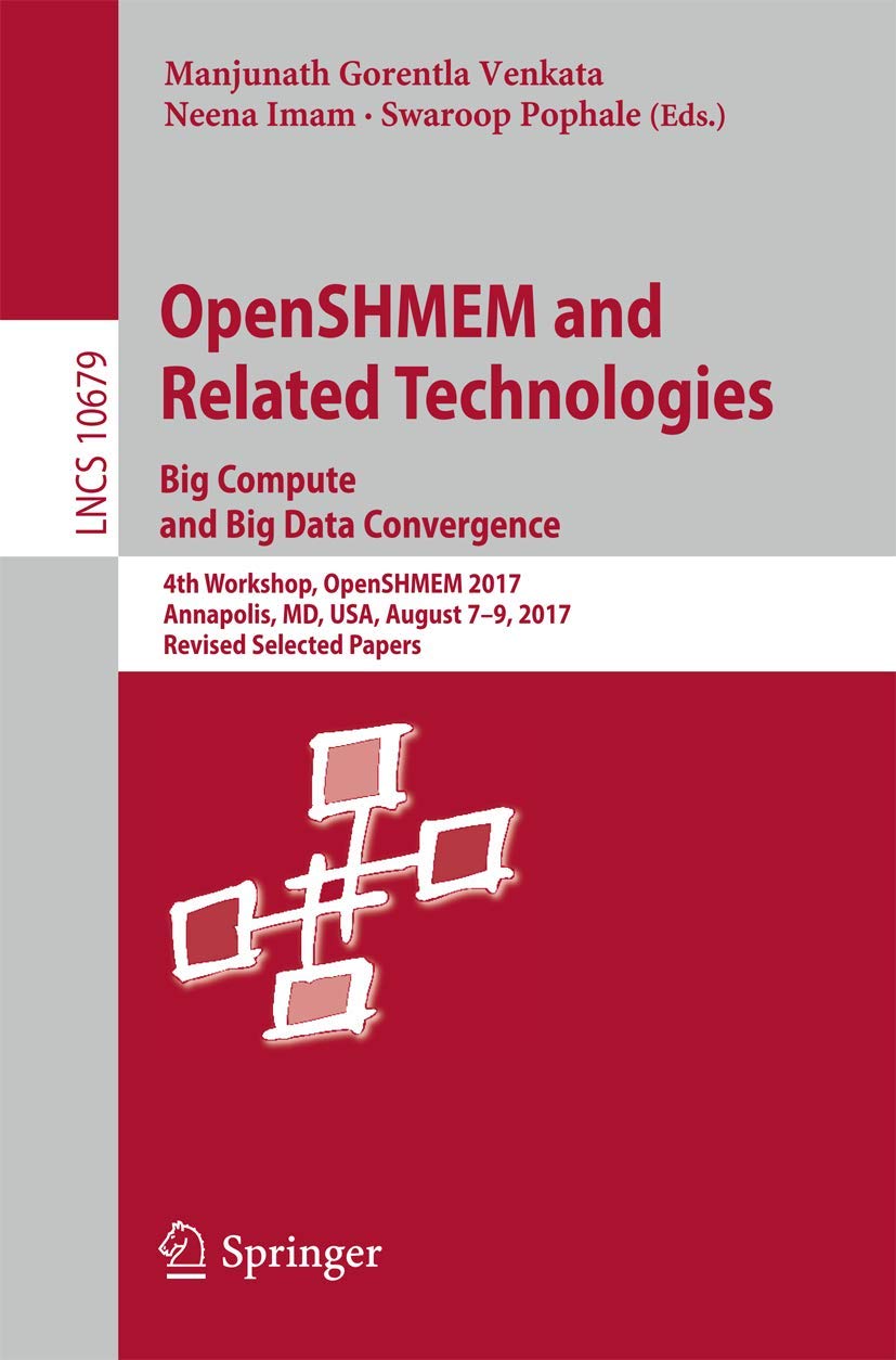 OpenSHMEM and Related Technologies. Big Compute and Big Data Convergence: 4th Workshop, OpenSHMEM 2017, Annapolis, MD, USA, Augu,Used