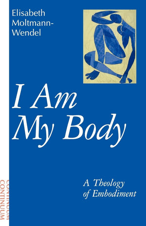 I Am My Body: A Theology Of Embodiment