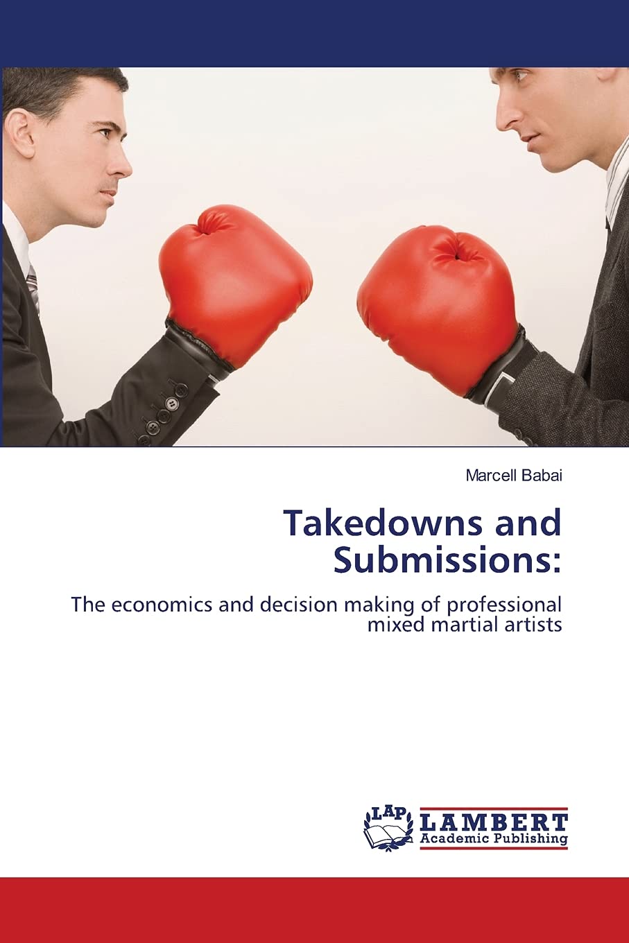 Takedowns and Submissions:: The economics and decision making of professional mixed martial artists,Used
