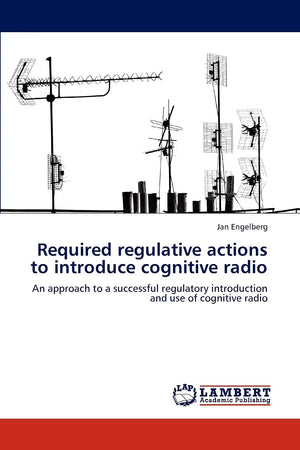 Required regulative actions to introduce cognitive radio: An approach to a successful regulatory introduction and use of cogniti,Used