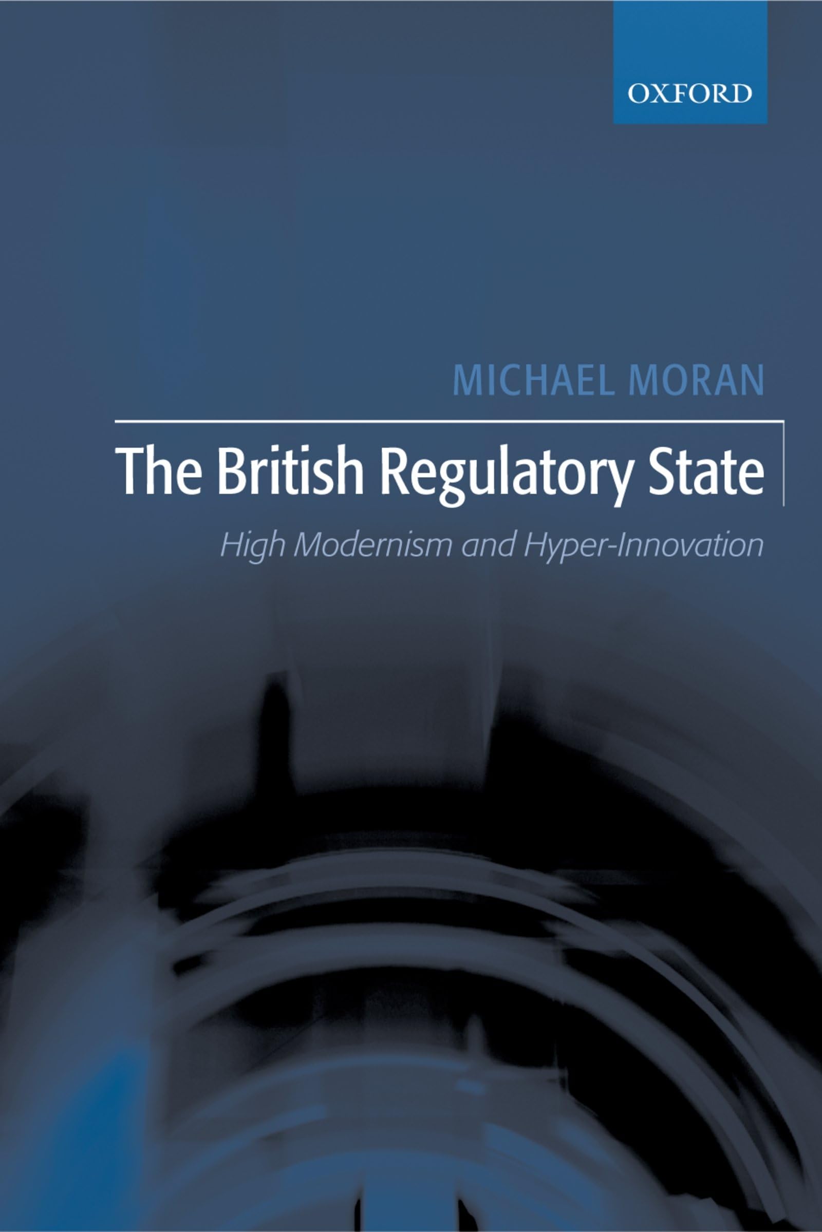 The British Regulatory State: High Modernism and HyperInnovation,Used