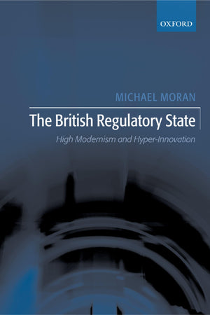 The British Regulatory State: High Modernism and HyperInnovation,Used