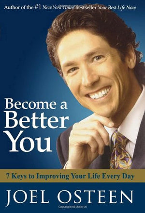 Become A Better You: 7 Keys To Improving Your Life Every Day