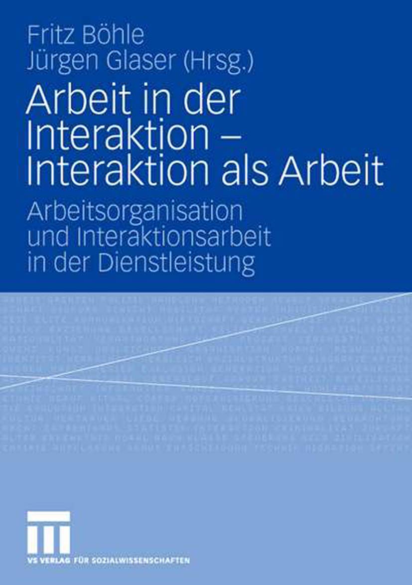Arbeit In Der Interaktion  Interaktion Als Arbeit: Arbeitsorganisation Und Interaktionsarbeit In Der Dienstleistung (German Edi,Used