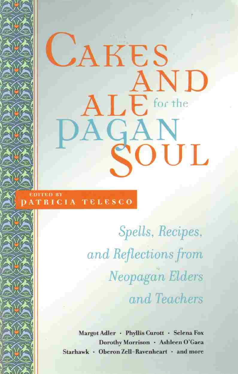 Cakes and Ale for the Pagan Soul: Spells, Recipes, and Reflections from Neopagan Elders and Teachers,Used