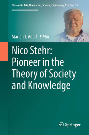 Nico Stehr: Pioneer in the Theory of Society and Knowledge (Pioneers in Arts, Humanities, Science, Engineering, Practice, 16),Used