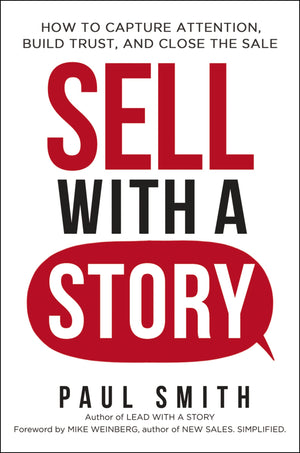 Sell with a Story: How to Capture Attention, Build Trust, and Close the Sale,New