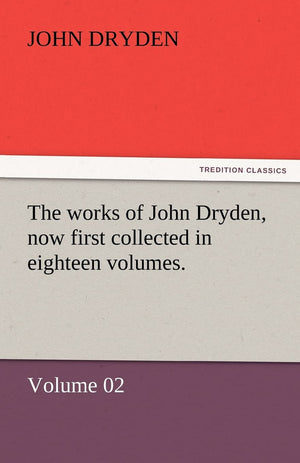 The Works of John Dryden, Now First Collected in Eighteen Volumes.,Used