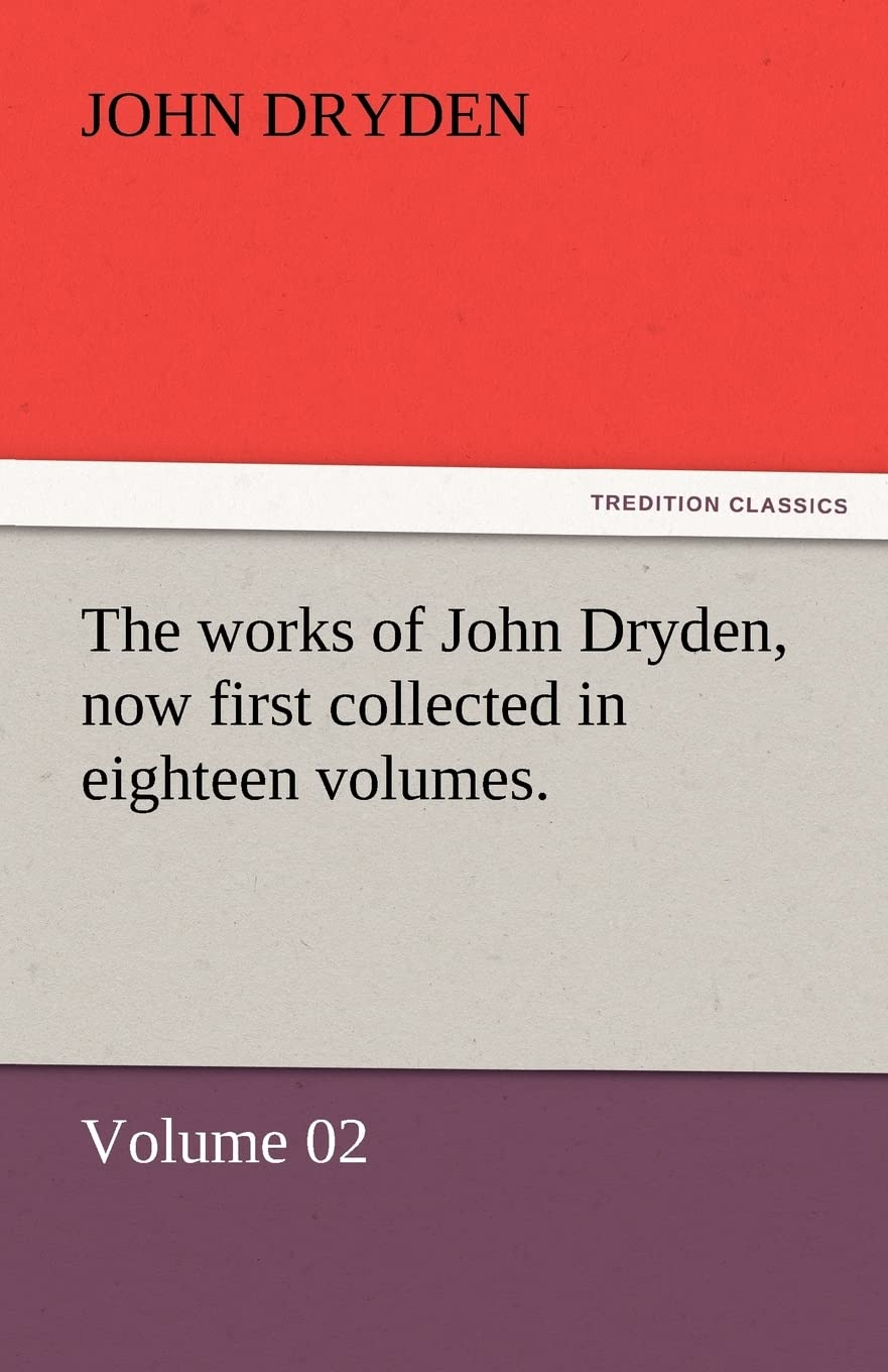 The Works of John Dryden, Now First Collected in Eighteen Volumes.,Used
