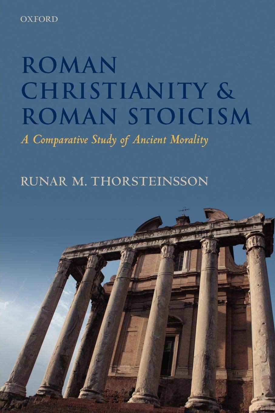 Roman Christianity and Roman Stoicism: A Comparative Study of Ancient Morality,New