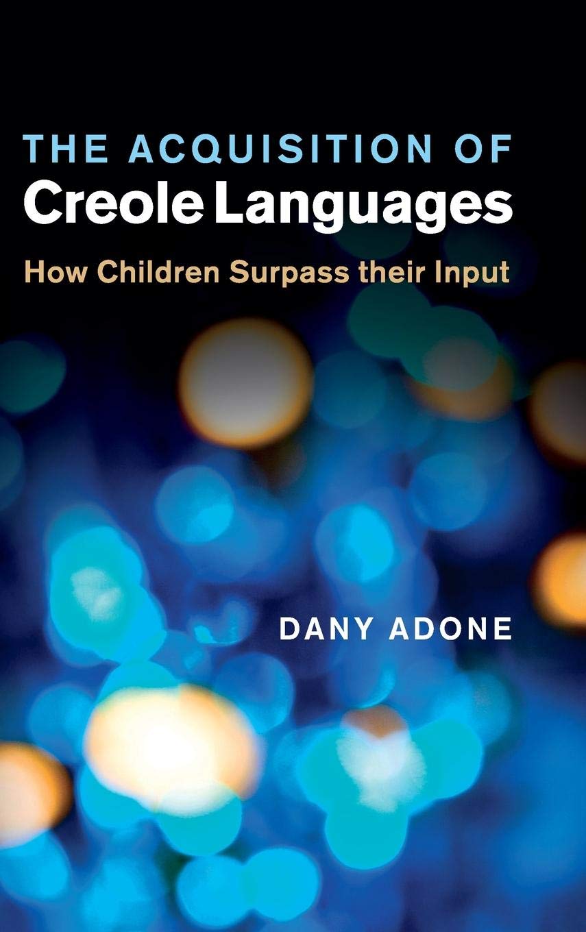The Acquisition of Creole Languages: How Children Surpass their Input,New