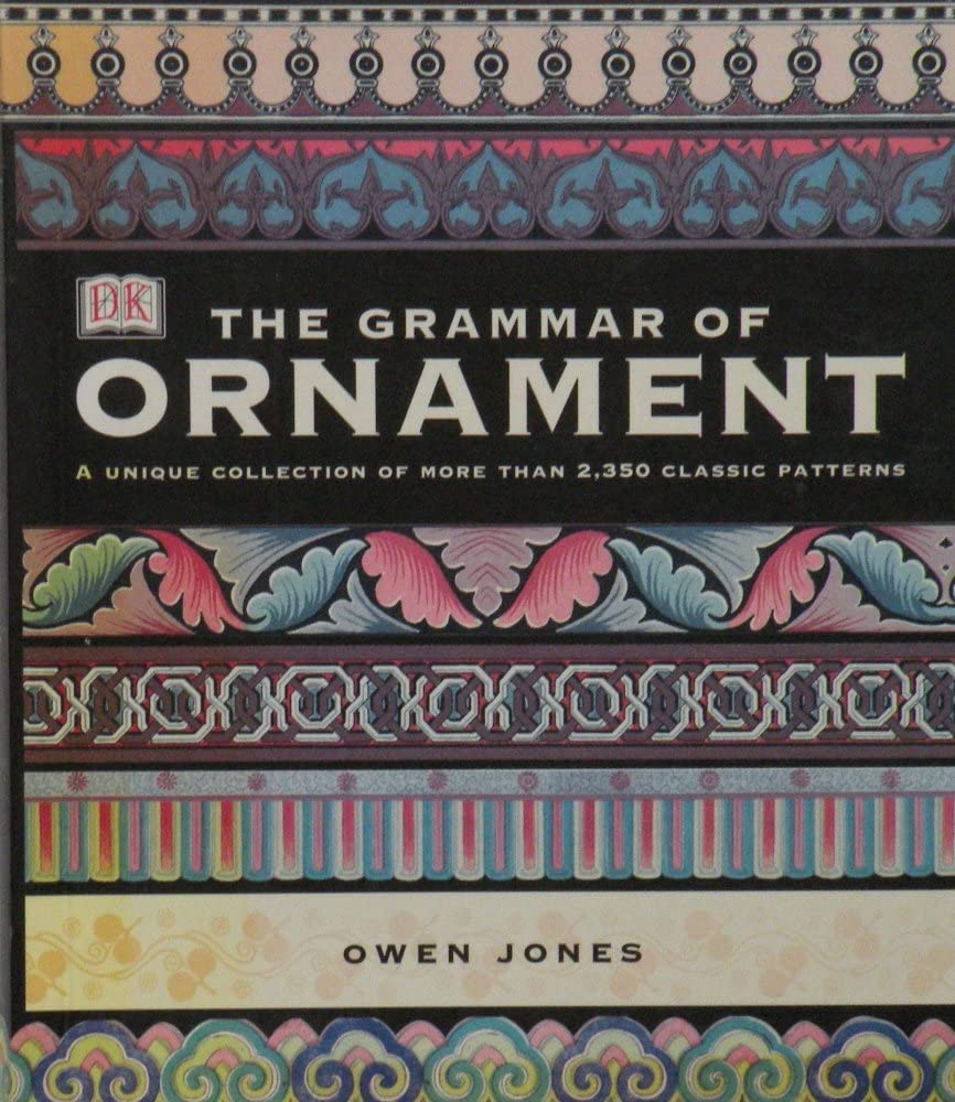 The Grammar Of Ornament: Illustrated By Examples From Various Styles Of Ornament