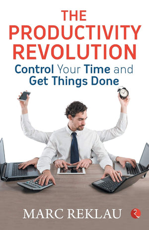The Productivity Revolution: Control Your Time And Get Things Done!
