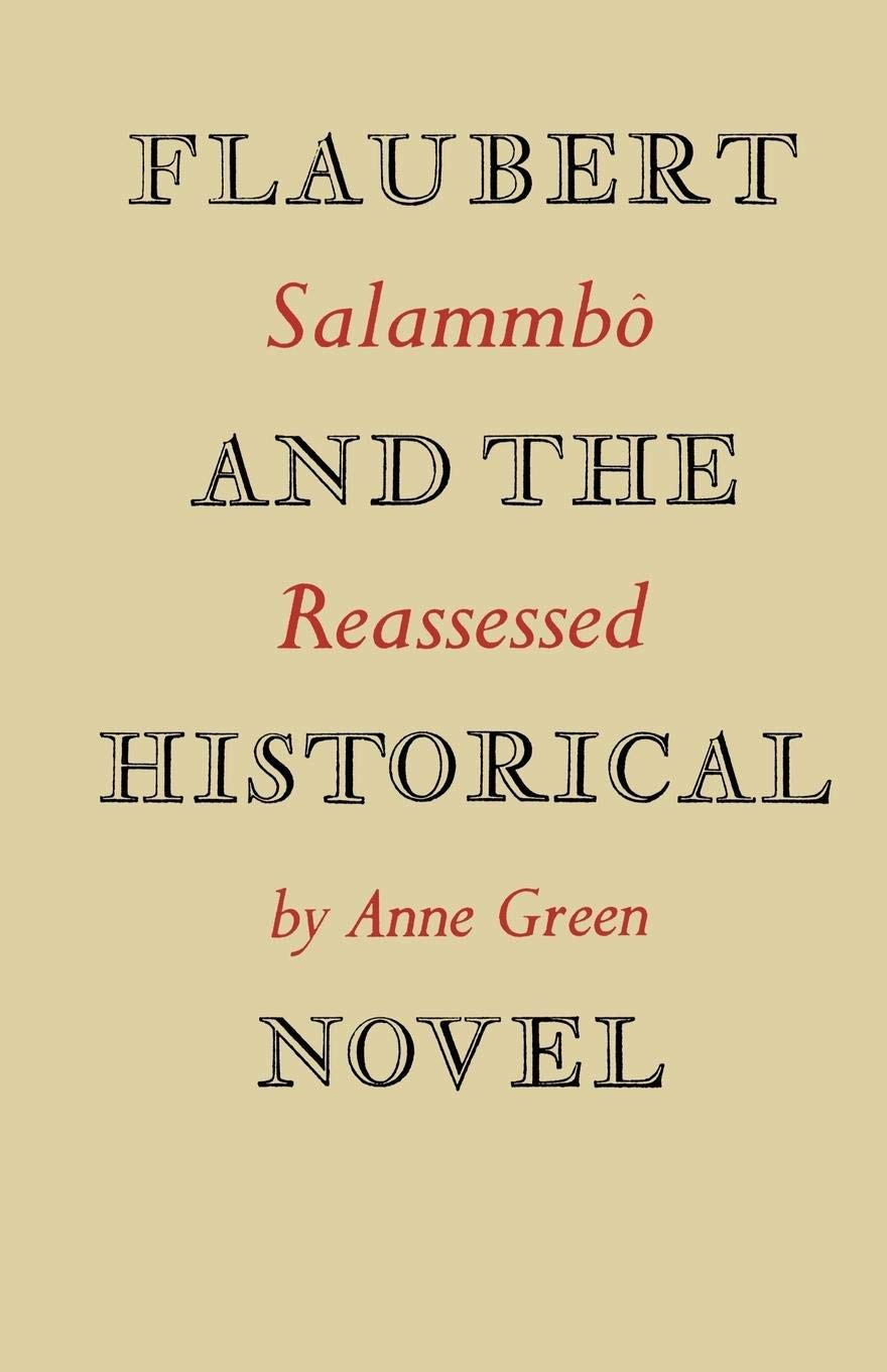Flaubert and the Historical Novel: 'Salammb' Reassessed,Used