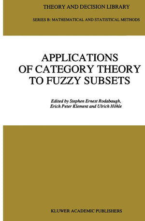 Applications Of Category Theory To Fuzzy Subsets (Theory And Decision Library B, 14)-new