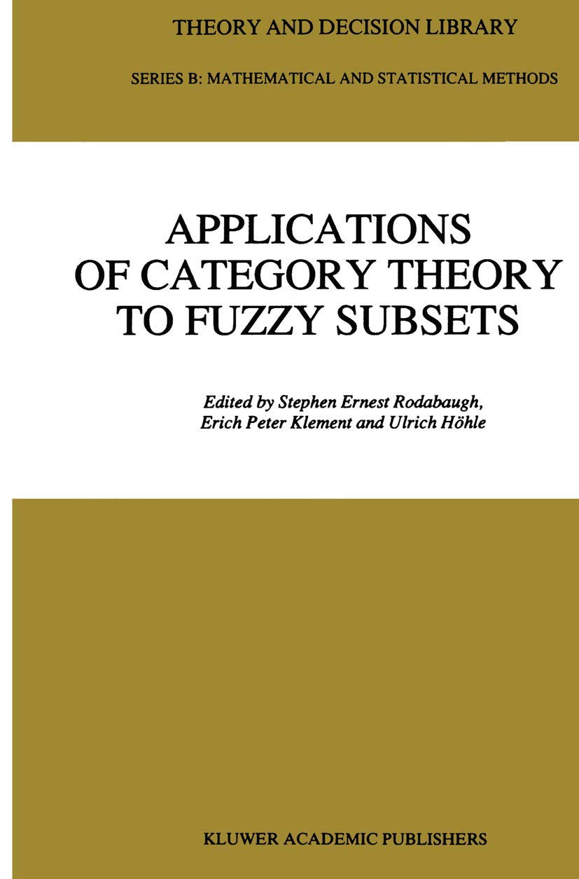 Applications Of Category Theory To Fuzzy Subsets (Theory And Decision Library B, 14)-new
