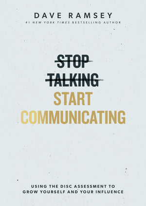 Stop Talking, Start Communicating: Using The Disc Assessment To Grow Yourself And Your Influence