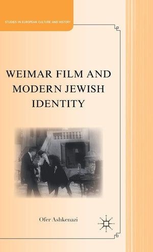 Weimar Film and Modern Jewish Identity (Studies in European Culture and History)