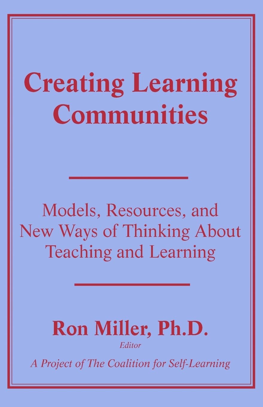 Creating Learning Communities: Models, Resources, and New Ways of Thinking About Teaching and Learning (Foundations of Holistic ,Used