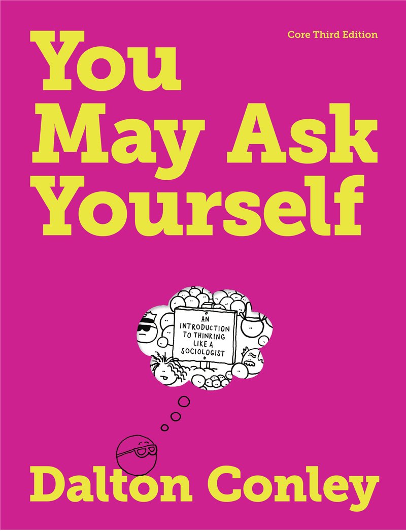 You May Ask Yourself: An Introduction to Thinking Like a Sociologist (Core Third Edition),New