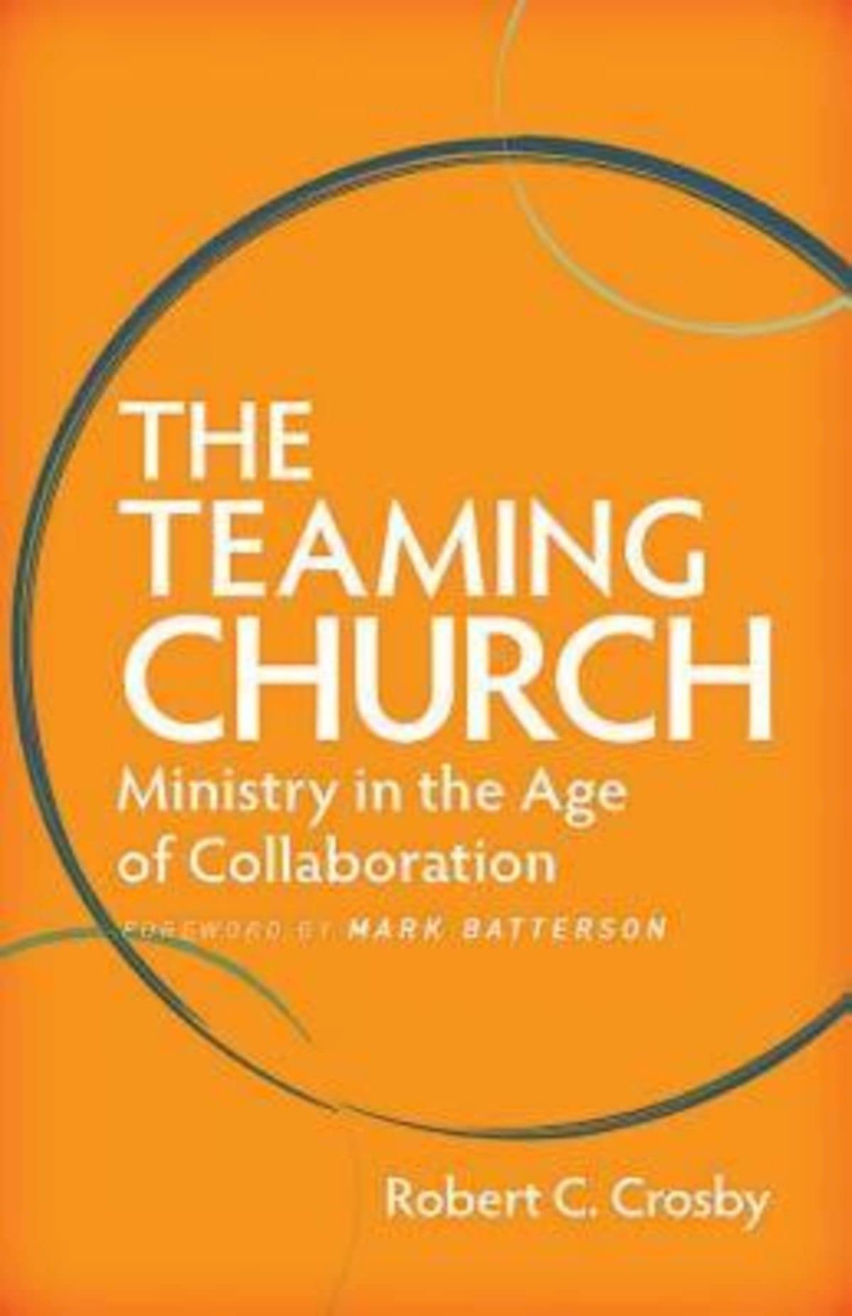 The Teaming Church: Ministry in the Age of Collaboration,Used