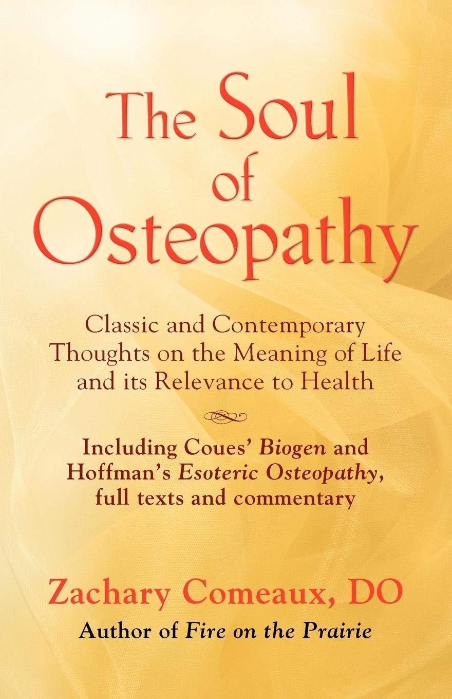 The Soul of Osteopathy: The Place of Mind in Early Osteopathic Life Science  Includes reprints of Coues' Biogen and Hoffman's E,Used