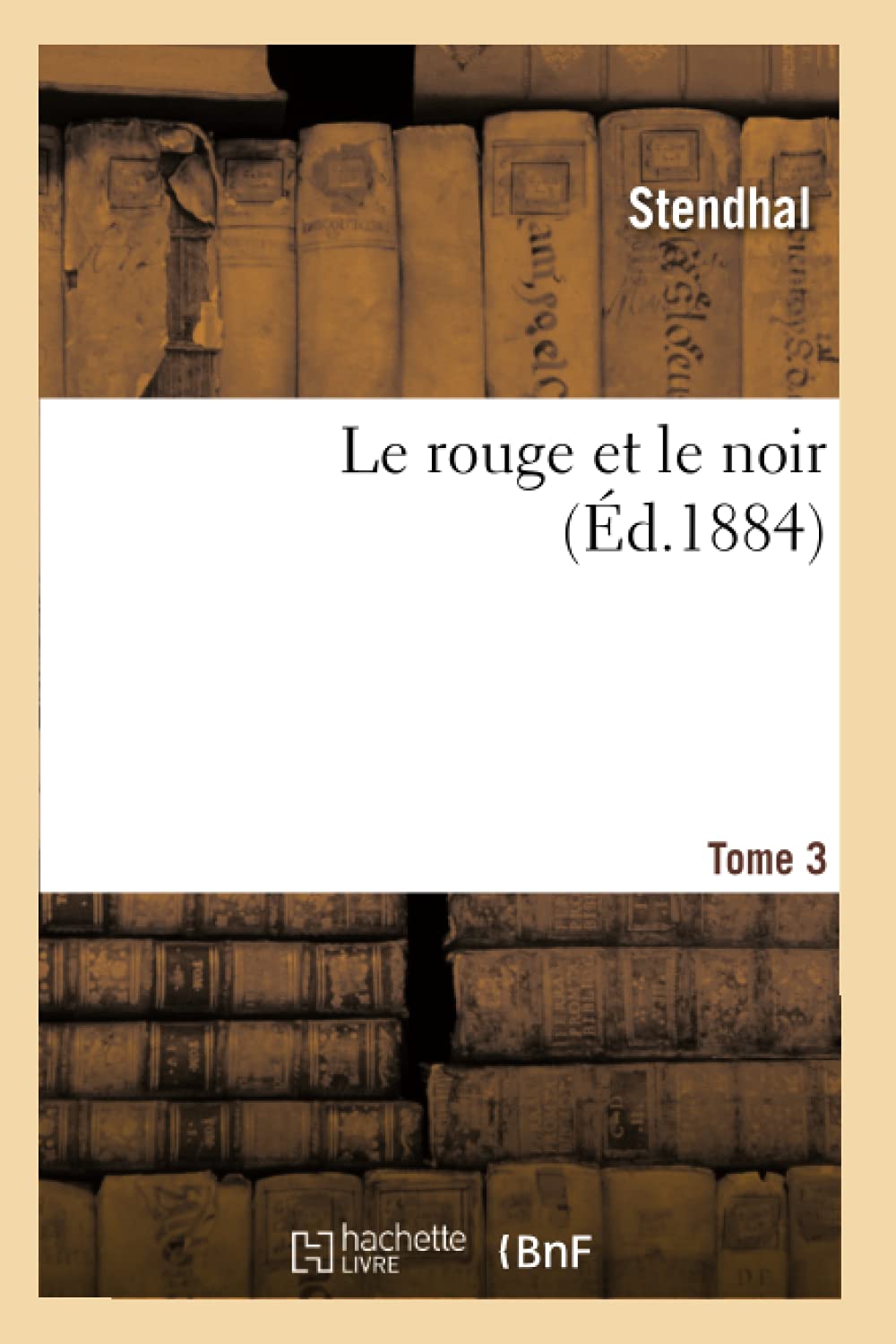 Le Rouge Et Le Noir. Tome 3 (D.1884) (Litterature) (French Edition),New