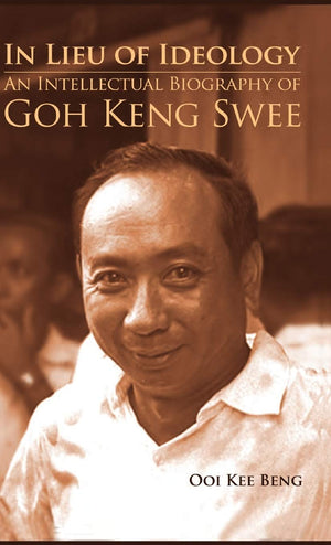 In Lieu of Ideology: An Intellectual Biography of Goh Keng Swee,Used