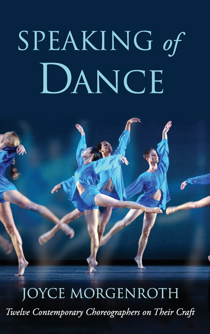 Speaking Of Dance: Twelve Contemporary Choreographers On Their Craft,Used