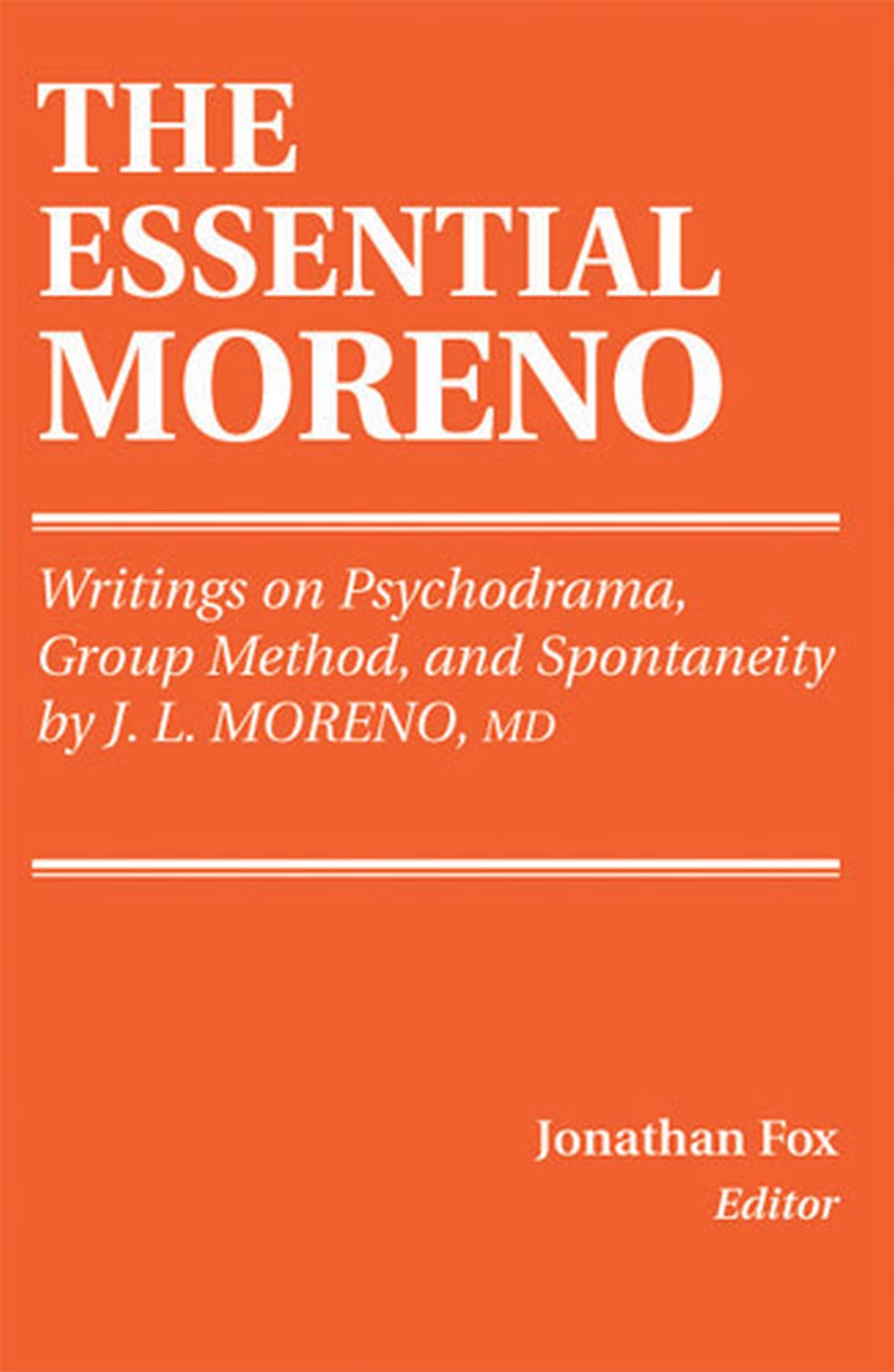 THE ESSENTIAL MORENO: Writings on Psychodrama, Group Method, and Spontaneity,Used