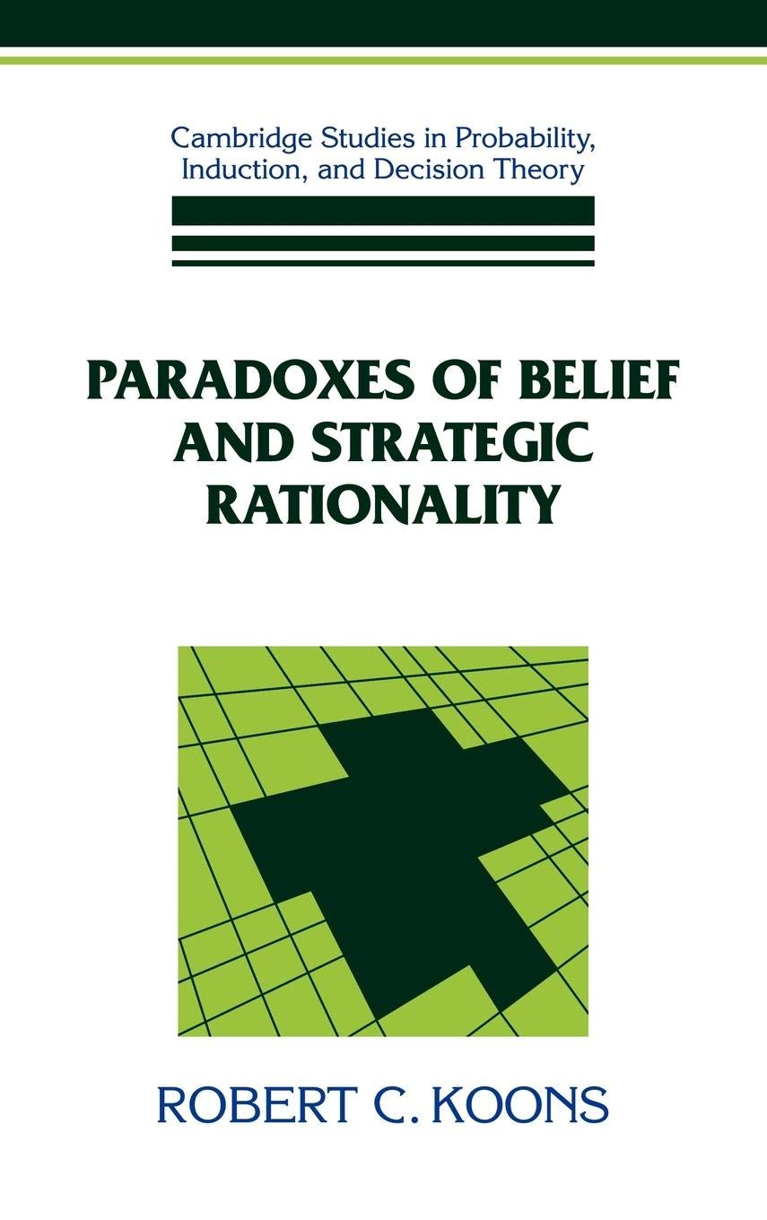 Paradoxes of Belief and Strategic Rationality (Cambridge Studies in Probability, Induction and Decision Theory),Used