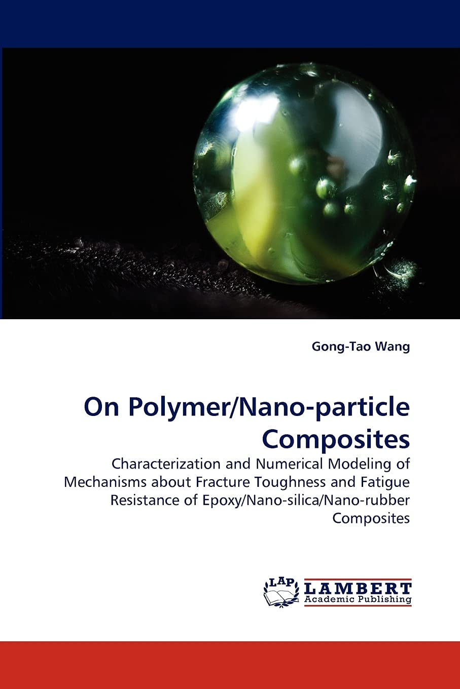 On Polymer/Nanoparticle Composites: Characterization and Numerical Modeling of Mechanisms about Fracture Toughness and Fatigue ,Used