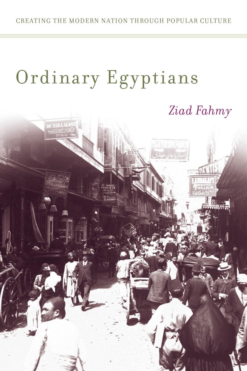 Ordinary Egyptians: Creating The Modern Nation Through Popular Culture