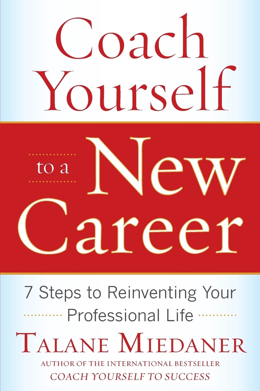 Coach Yourself to a New Career: 7 Steps to Reinventing Your Professional Life,New