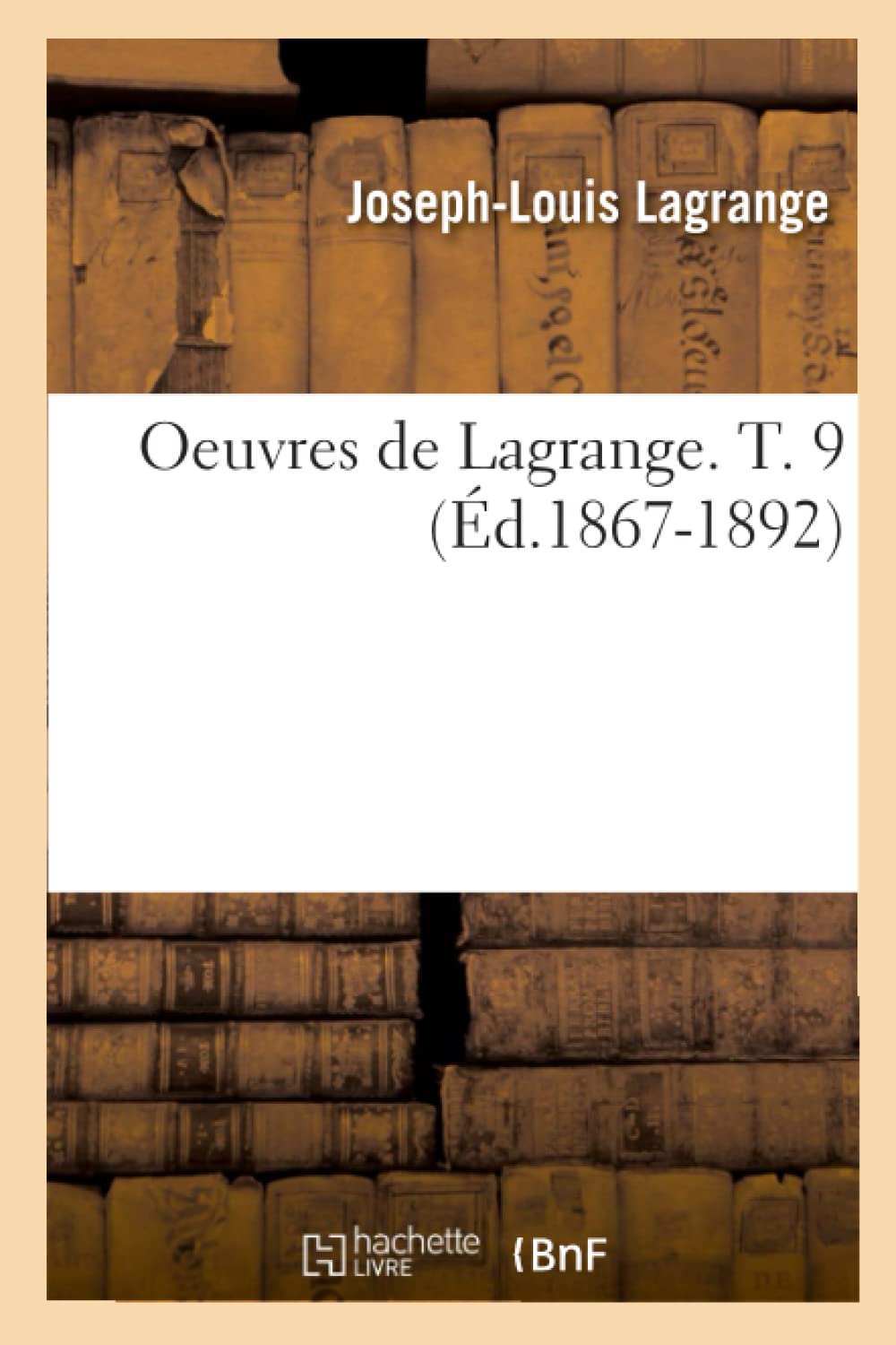 Oeuvres De Lagrange. T. 9 (D.18671892) (Sciences) (French Edition),New