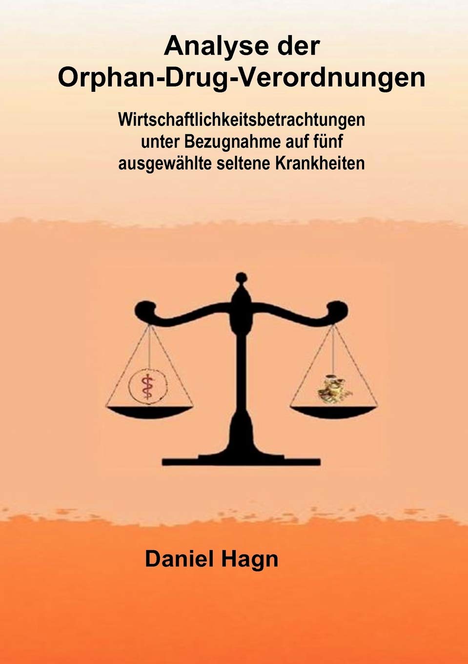 Analyse der OrphanDrugVerordnungen: Wirtschaftlichkeitsbetrachtungen unter Bezugnahme auf fnf ausgewhlte seltene Krankheiten (,Used