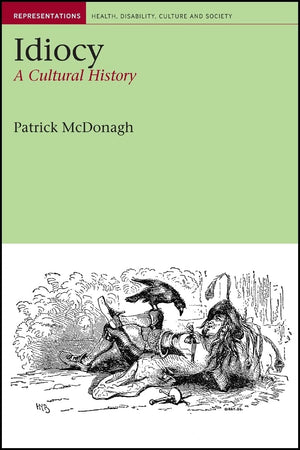 Idiocy: A Cultural History (Representations Health Disability Culture and Society LUP),Used