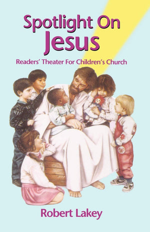Spotlight on Jesus: Readers' Theater for Children's Church,Used