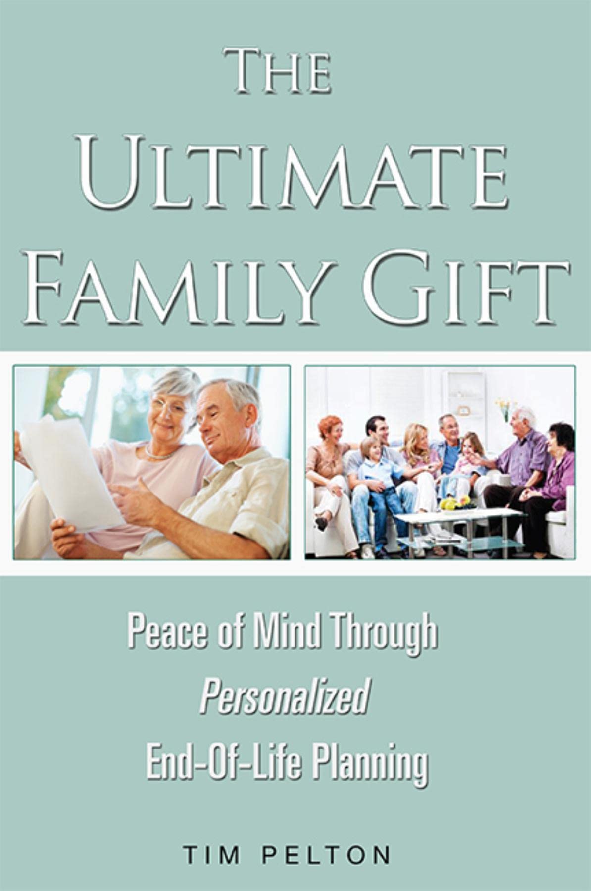 The Ultimate Family Gift: Peace of Mind Personalized EndOfLife Planning,Used