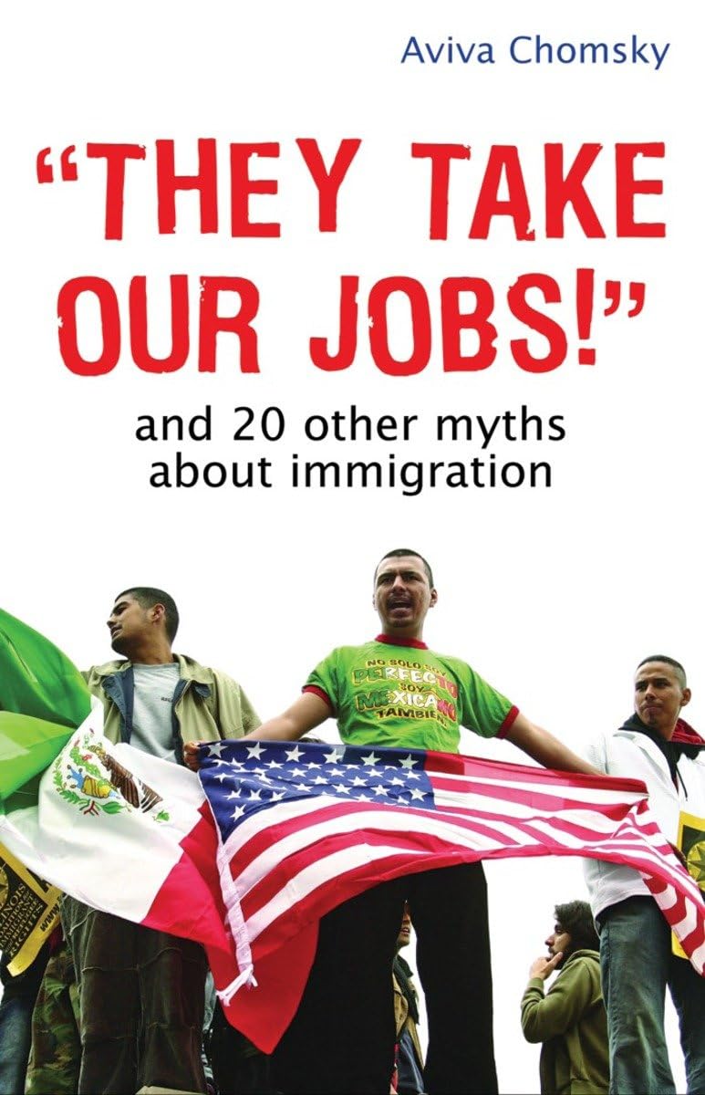 They Take Our Jobs!': And 20 Other Myths about Immigration (Myths Made in America),Used