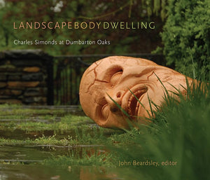 Landscape Body Dwelling: Charles Simonds At Dumbarton Oaks (Dumbarton Oaks Other Titles In Garden History)