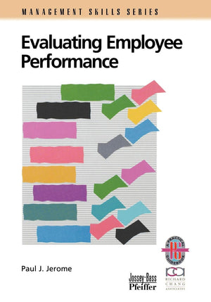 Evaluating Employee Performance: A Practical Guide to Assessing Performance,New