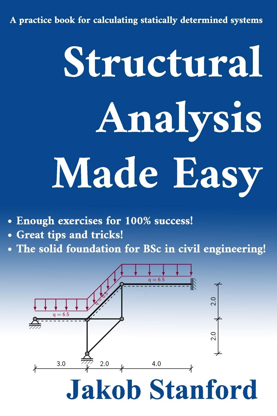 Structural Analysis Made Easy: A Practice Book For Calculating Statically Determined Systems