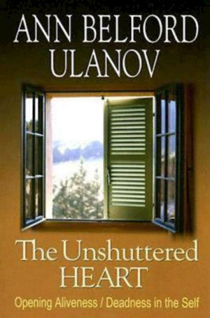 The Unshuttered Heart: Opening Aliveness/Deadness In The Self,New
