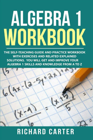 Algebra 1 Workbook: The SelfTeaching Guide and Practice Workbook with Exercises and Related Explained Solution. You Will Get an,Used