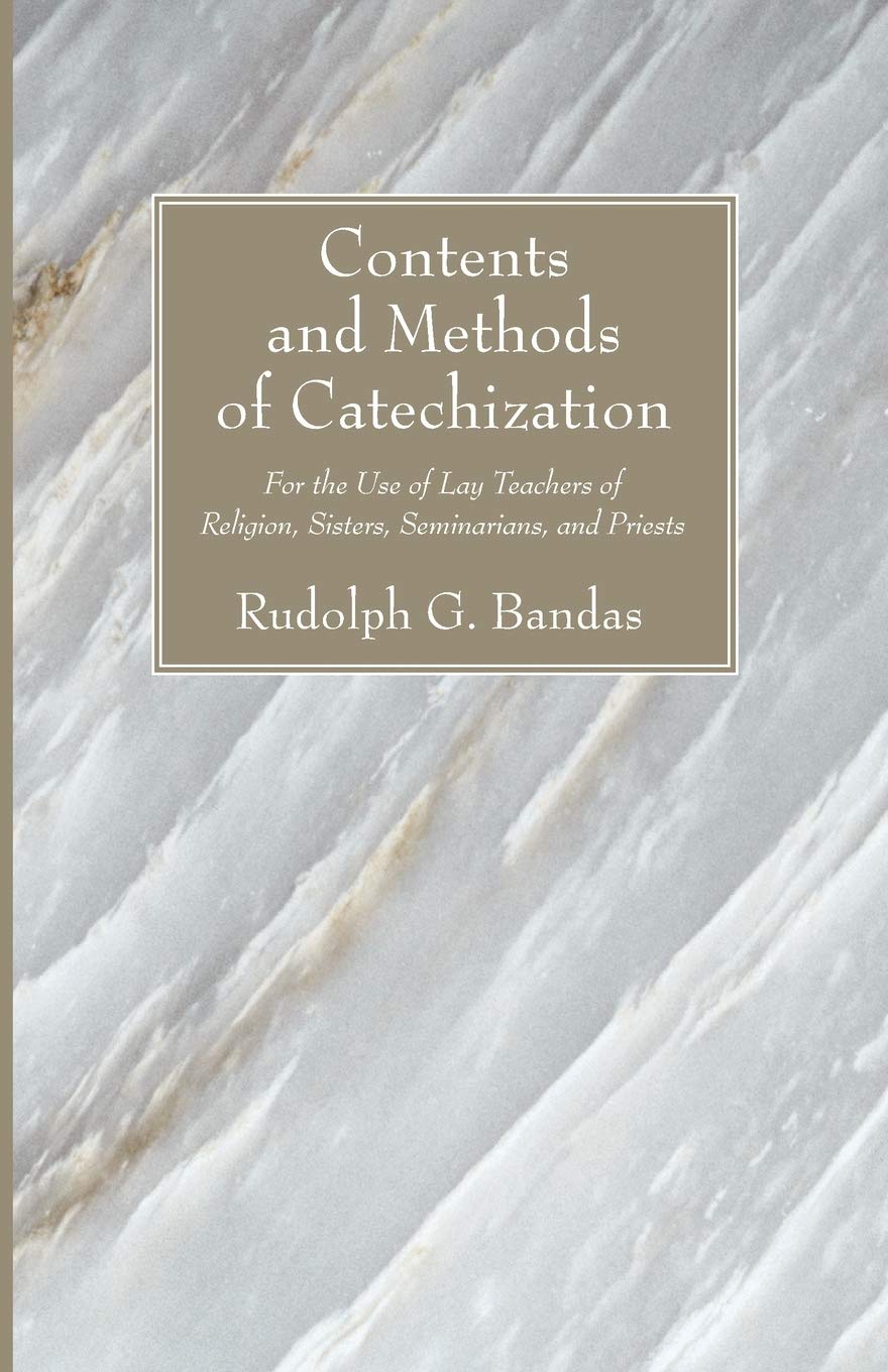 Contents and Methods of Catechization: For the Use of Lay Teachers of Religion, Sisters, Seminarians, and Priests,Used