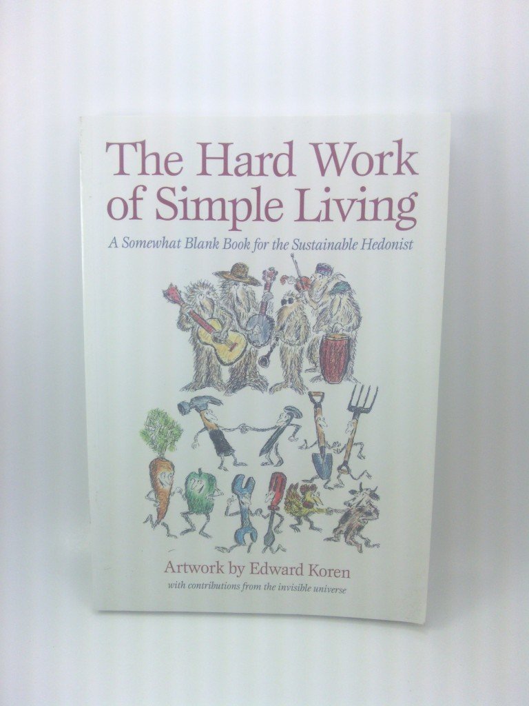The Hard Work of Simple Living: A Somewhat Blank Book for the Sustainable Hedonist,Used