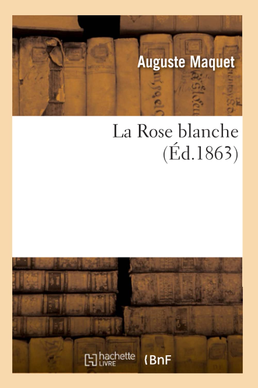 La Rose Blanche, (D.1863) (Litterature) (French Edition),New